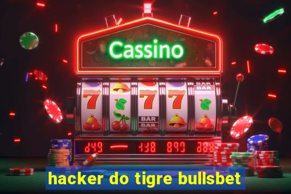 hacker do tigre bullsbet